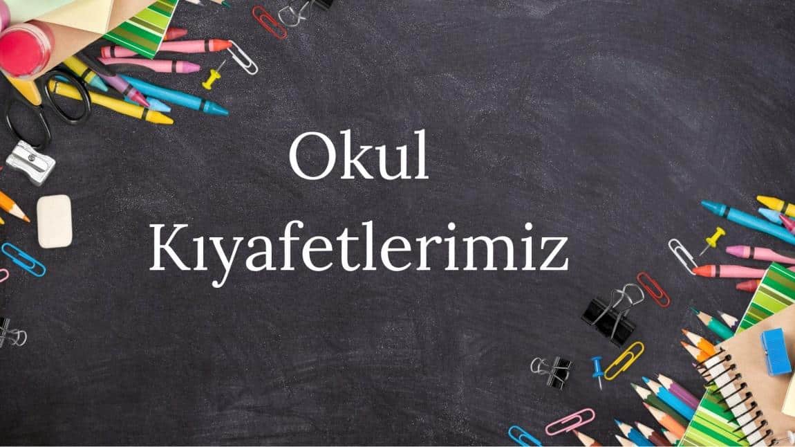 Okul Kıyafetlerimiz Hakkında
